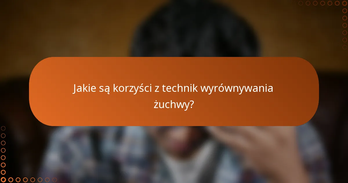 Jakie są korzyści z technik wyrównywania żuchwy?